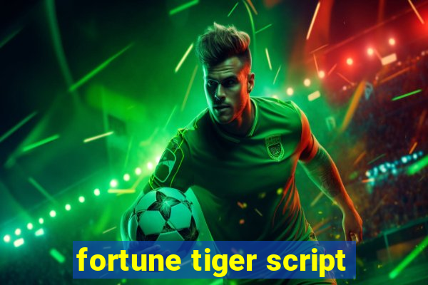 fortune tiger script